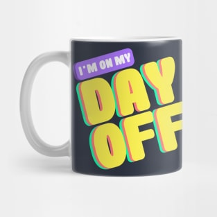 I'm On My Day Off Mug
